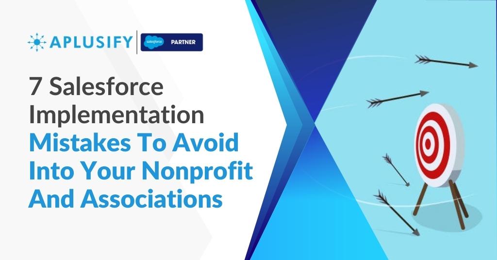 7 Salesforce Implementation Mistakes To Avoid Into Your Nonprofit And Associations