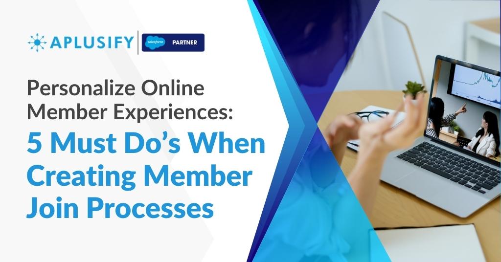 Personalize Online Member Experiences: 5 Must Do’s When Creating Member Join Processes