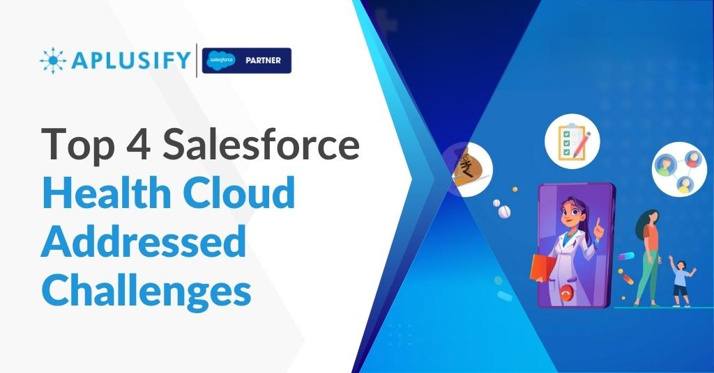 Top 4 Salesforce Health Cloud Addressed Challenges