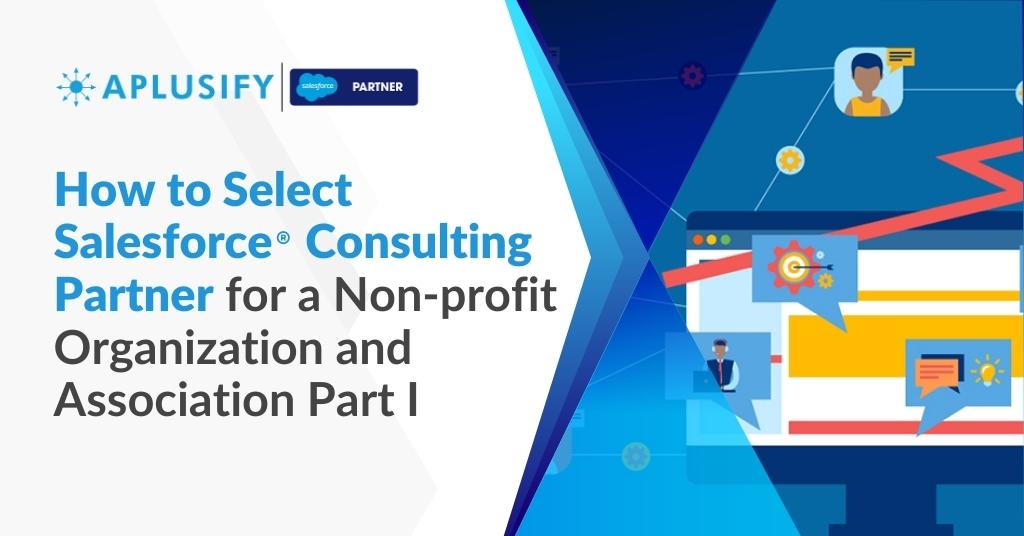How to Select Salesforce® Consulting Partner for a Non-profit Organization and Association Part I