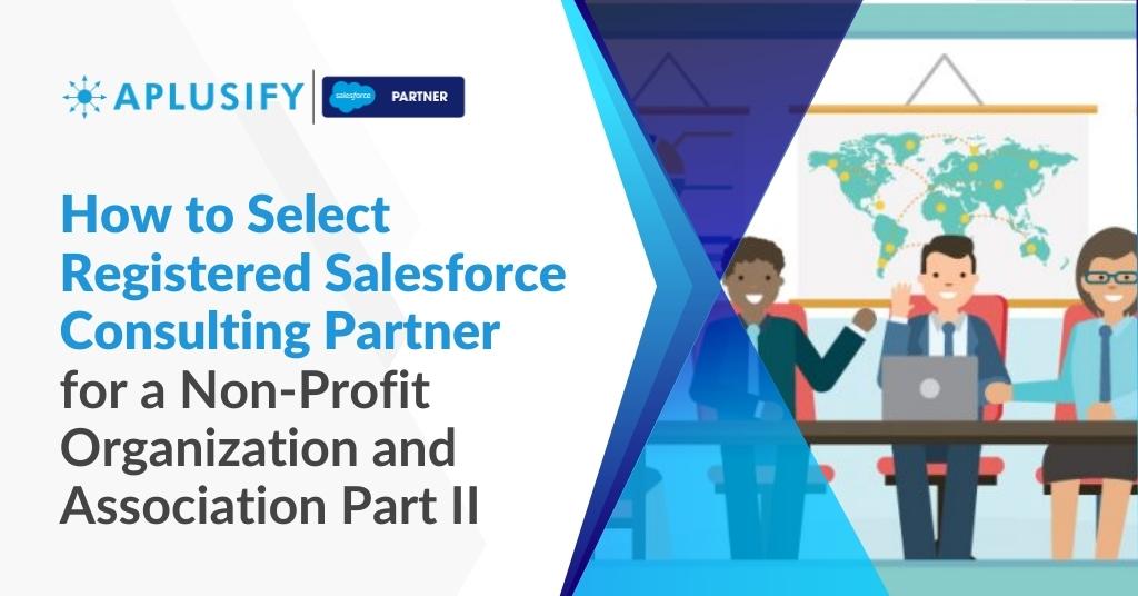 How to Select Registered Salesforce Consulting Partner for a Non-Profit Organization and Association - Part II