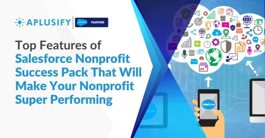 Top features of Salesforce® Nonprofit Success Pack That Will Make Your Nonprofit Super Performing