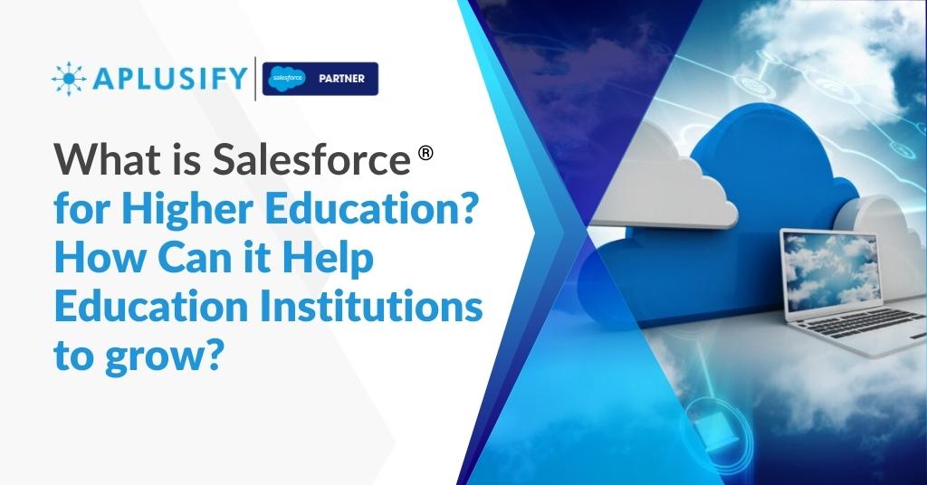 What is Salesforce® for Higher Education? How Can it Help Education Institutions to Grow?