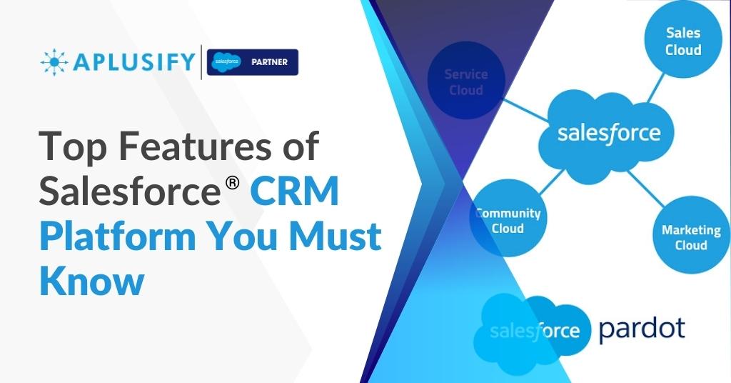 Aplusify|Top Features of Salesforce® CRM Platform You Must Know