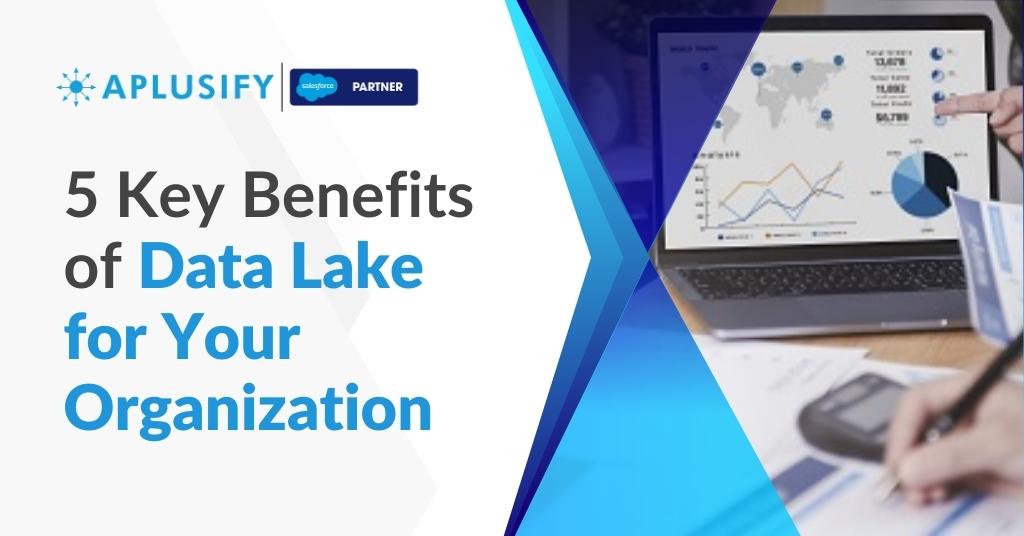5 Key Benefits of Data Lake for Your Organization