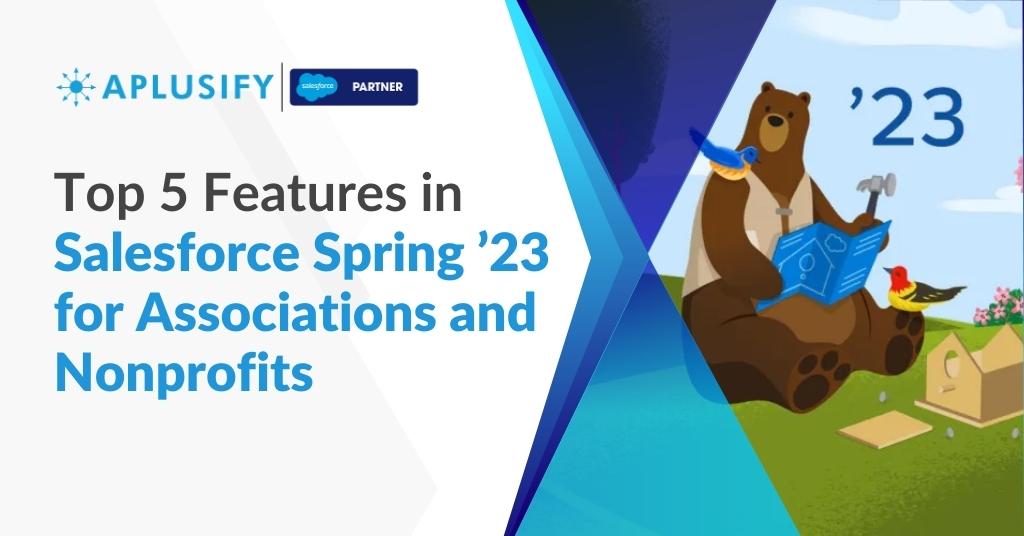 Top 5 Features in Salesforce Spring ’23 for Associations and Nonprofits
