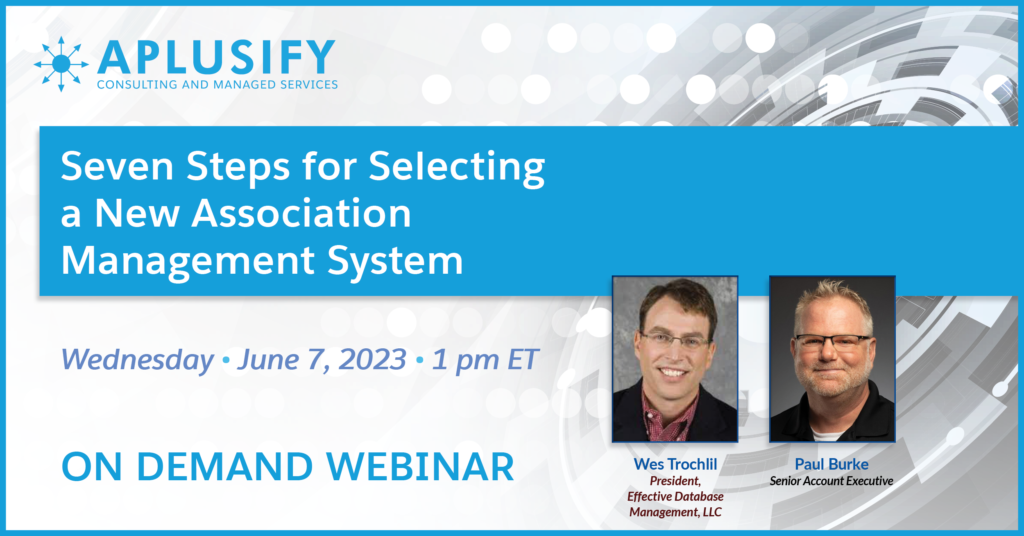 Aplusify Recorded Webinar: 7 Steps for Selecting a New Association Management System