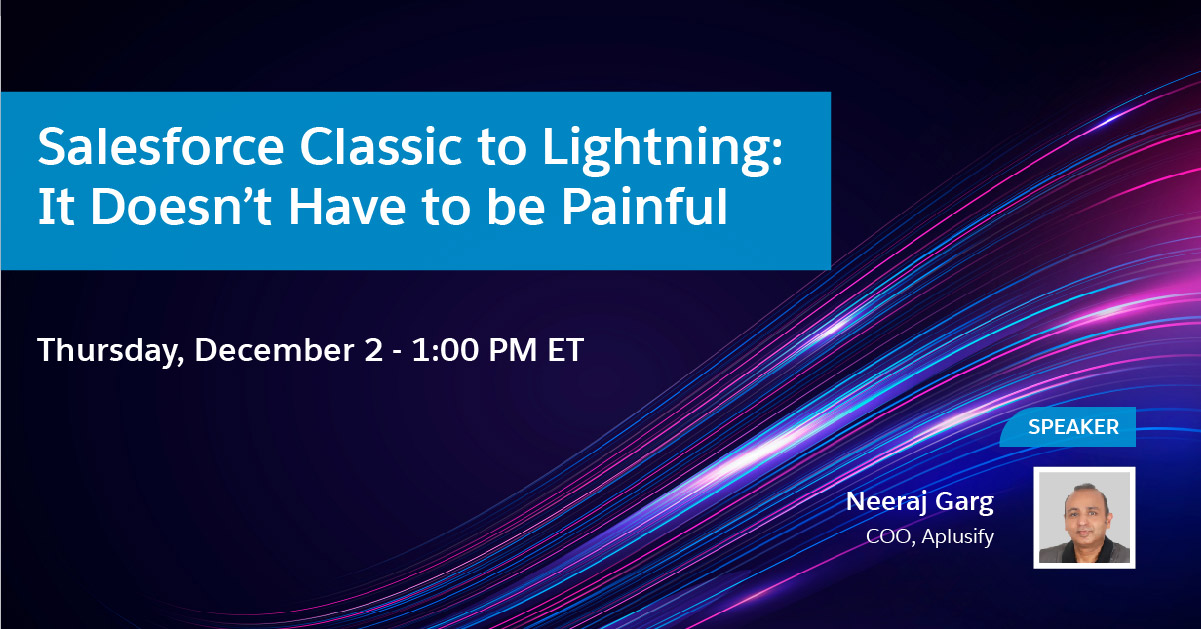 Salesforce Classic To Lightning: It Doesn’t Have To Be Painful