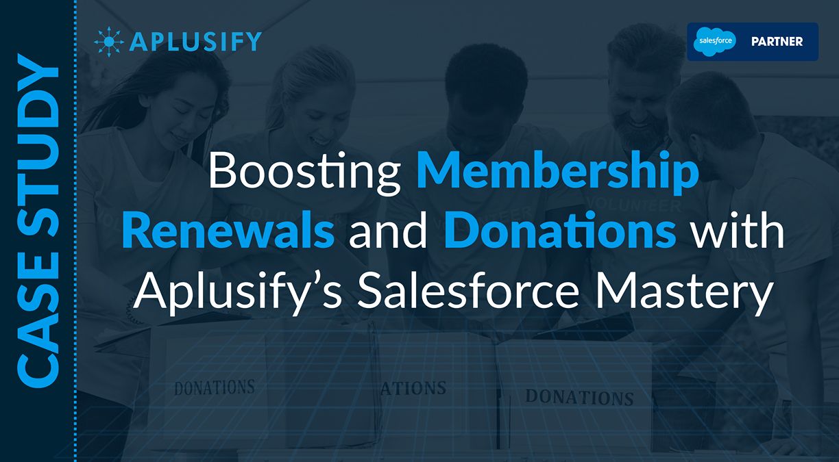 Boosting Membership Renewals and Donations with Aplusify’s Salesforce Mastery