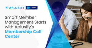 Smart Member Management Starts with Aplusify’s Membership Call Center